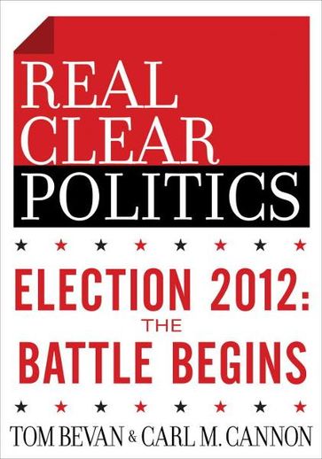 Election 2012: The Battle Begins (The RealClearPolitics Political Download) - Carl M. Cannon - Tom Bevan