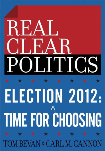 Election 2012: A Time for Choosing (The RealClearPolitics Political Download) - Carl M. Cannon - Tom Bevan