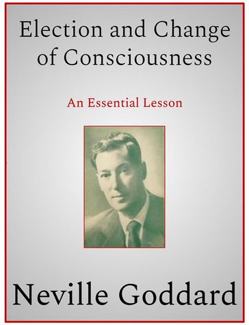 Election and Change of Consciousness - Neville Goddard