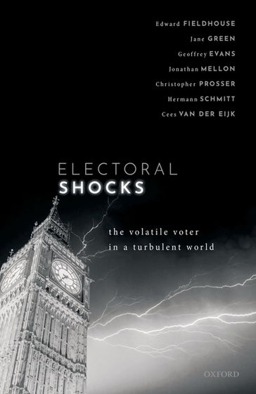 Electoral Shocks - Edward Fieldhouse - Jane Green - Geoffrey Evans - Jonathan Mellon - Christopher Prosser - Hermann Schmitt - Cees van der Eijk