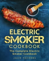 Electric Smoker Cookbook: The Complete Electric Smoker Cookbook