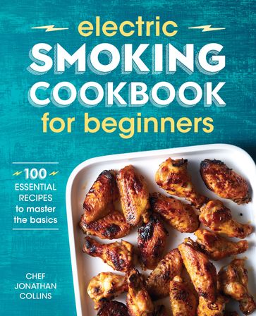 Electric Smoking Cookbook for Beginners - Jonathan Collins