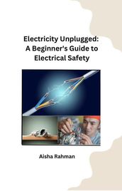 Electricity Unplugged: A Beginner s Guide to Electrical Safety