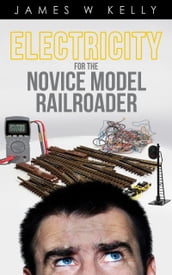 Electricity for the Novice Model Railroader