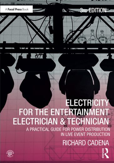 Electricity for the Entertainment Electrician & Technician - Richard Cadena