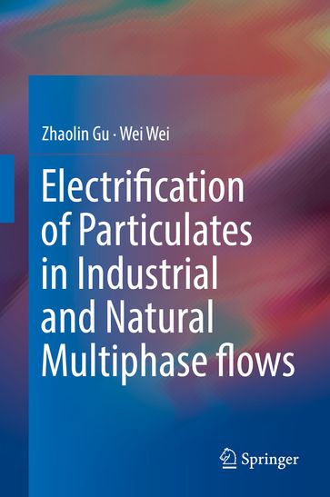 Electrification of Particulates in Industrial and Natural Multiphase flows - Zhaolin Gu - Wei Wei