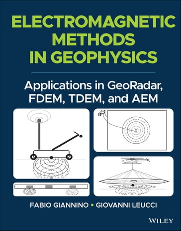 Electromagnetic Methods in Geophysics - Fabio Giannino - Giovanni Leucci