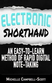 Electronic Shorthand: An Easy-To-Learn Method Of Rapid Digital Note-Taking