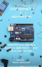 Electronica básica y Arduino UNO: Más de 90 practicas