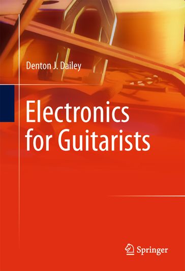 Electronics for Guitarists - Denton J. Dailey