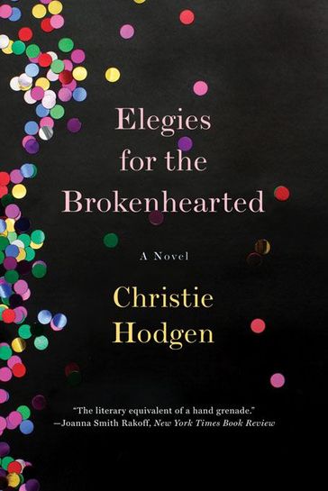 Elegies for the Brokenhearted: A Novel - Christie Hodgen