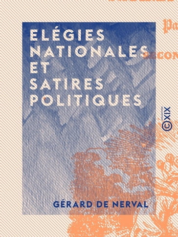 Elégies nationales et satires politiques - Gérard de Nerval