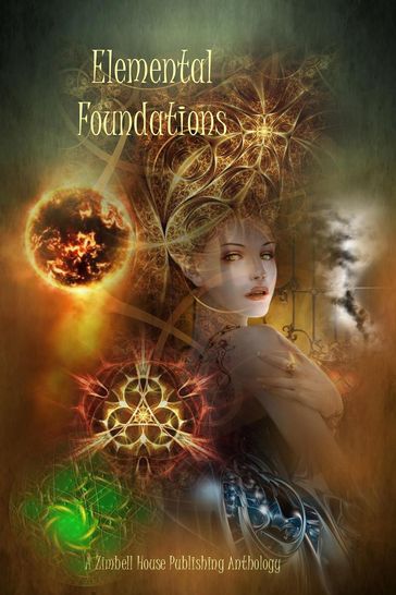 Elemental Foundations - Cassandra Arnold - David W. Landrum - E. W. Farnsworth - Evelyn M. Zimmer - Matthew Pegg - Sammi Cox - Stephanie Wright - Virginia Smith - Zimbell House Publishing