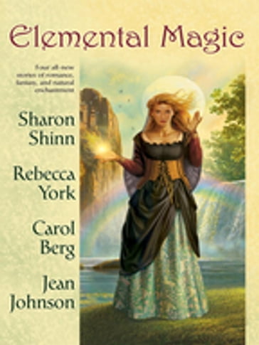 Elemental Magic - Carol Berg - Jean Johnson - Rebecca York - Sharon Shinn