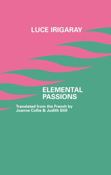 Elemental Passions - Luce Irigaray