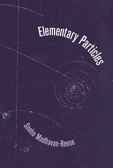 Elementary Particles - Sneha Madhavan-Reese