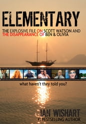 Elementary: The Explosive File On Scott Watson And The Disappearance Of Ben & Olivia