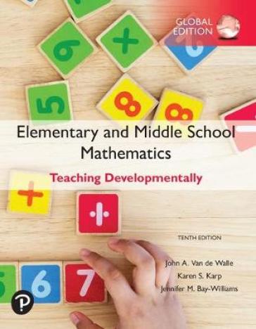 Elementary and Middle School Mathematics: Teaching Developmentally, Global Edition - John Van de Walle - Karen Karp - Jennifer Bay Williams