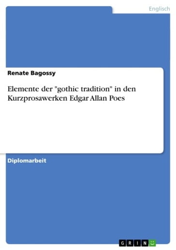 Elemente der 'gothic tradition' in den Kurzprosawerken Edgar Allan Poes - Renate Bagossy