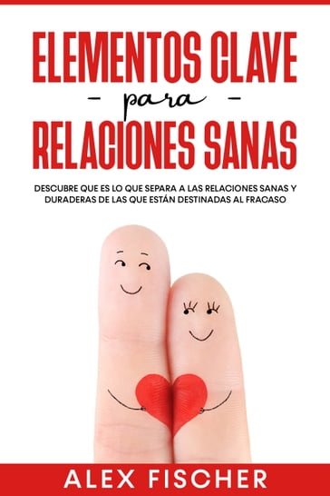 Elementos Clave para Relaciones Sanas - Alex Fischer