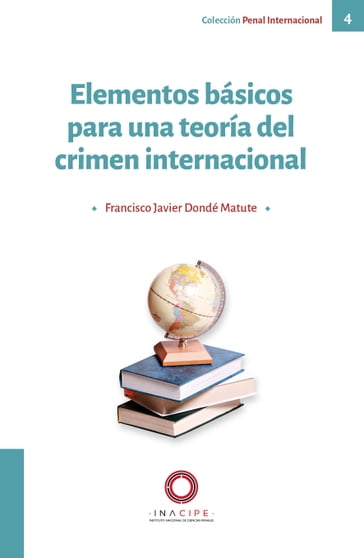 Elementos básicos para una teoría del crimen internacional - Francisco Javier Dondé Matute