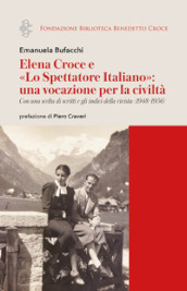 Elena Croce e «Lo Spettatore Italiano»: una vocazione per la civiltà. Con una scelta di scritti e gli indici della rivista (1948-1956)