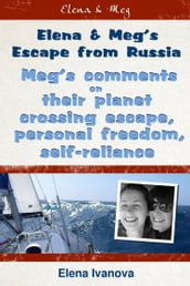 Elena and Meg s Escape From Russia: Meg s Comments on Their Planet Crossing Escape, Personal Freedom, Self-reliance