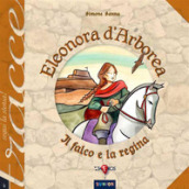 Eleonora d Arborea. Il falco e la regina. Nuova ediz.