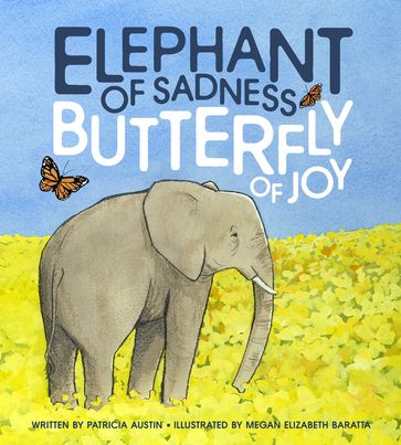 Elephant of Sadness, Butterfly of Joy - Patricia Austin