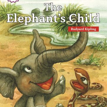 Elephant's Child, The - Kipling Rudyard
