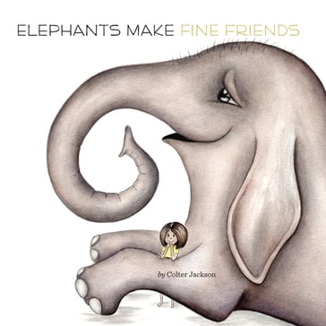 Elephants Make Fine Friends - Colter Jackson