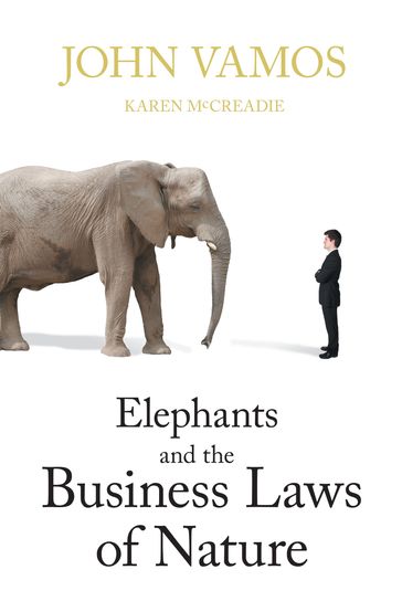 Elephants and the Business Laws of Nature - John Vamos - Karen McCreadie