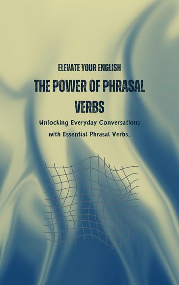 Elevate Your English: The Power of Phrasal Verbs - Saiful Alam