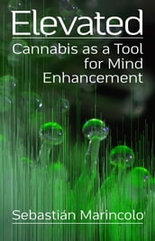 Elevated: Cannabis as a Tool for Mind Enhancement