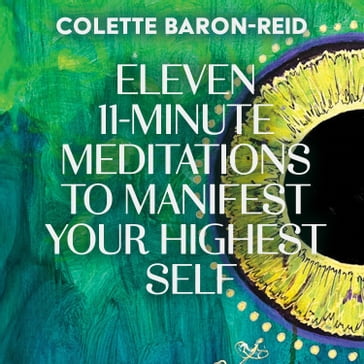 Eleven 11-Minute Meditations to Manifest Your Highest Self - Colette Baron-Reid