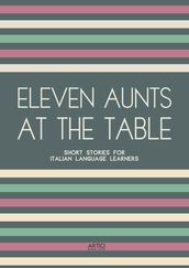 Eleven Aunts At The Table: Short Stories for Italian Language Learners