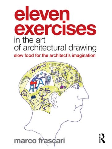 Eleven Exercises in the Art of Architectural Drawing - Marco Frascari