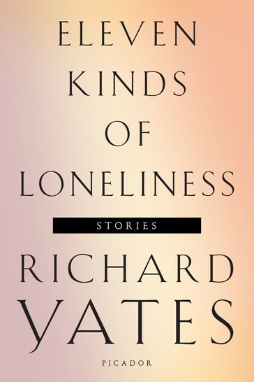 Eleven Kinds of Loneliness - Richard Yates
