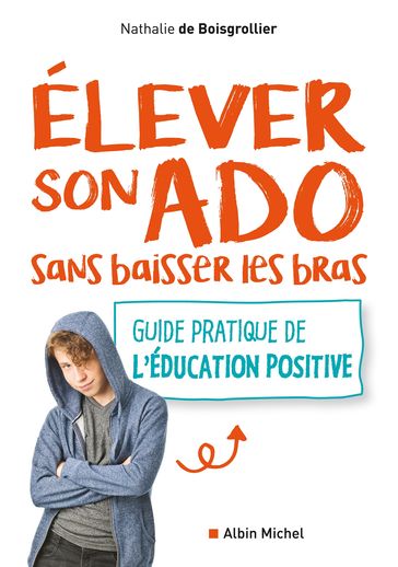 Elever son ado sans baisser les bras - Nathalie de Boisgrollier