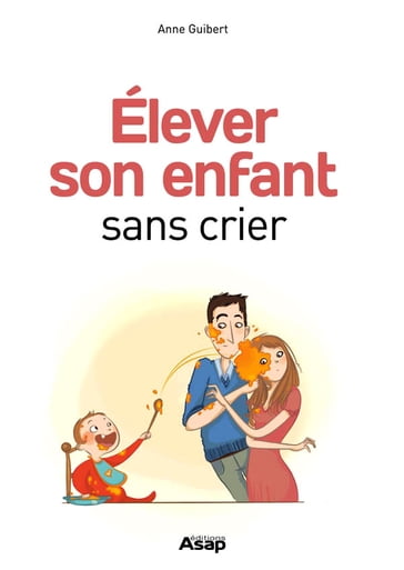 Elever son enfant sans crier - Anne Guibert