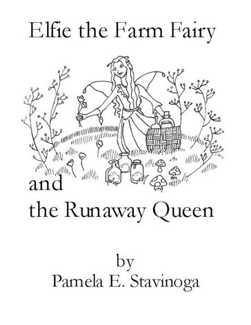 Elfie the Farm Fairy and the Runaway Queen - Pamela Stavinoga