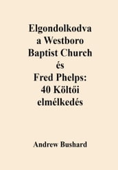 Elgondolkodva a Westboro Baptist Church és Fred Phelps: 40 Költi elmélkedés