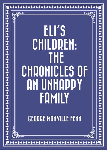 Eli's Children: The Chronicles of an Unhappy Family - George Manville Fenn