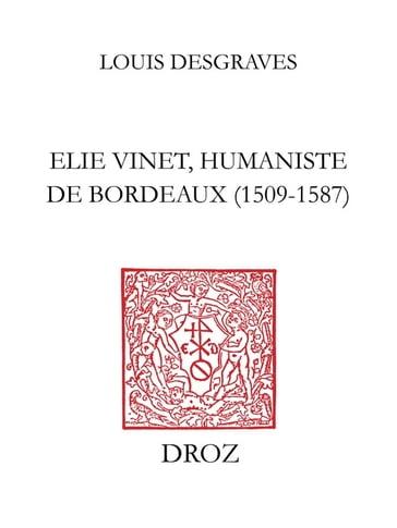 Elie Vinet humaniste de Bordeaux (1509-1587) - Louis Desgraves