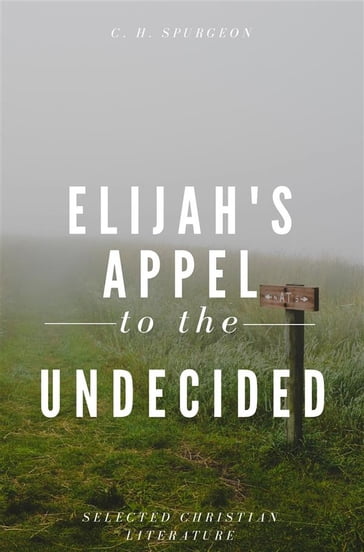 Elijah's Appel To The Undecided - Charles H. Spurgeon