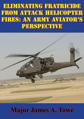 Eliminating Fratricide From Attack Helicopter Fires: An Army Aviator s Perspective