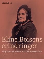 Eline Boisens erindringer. Bind 3