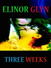 Elinor Glyn - Three Weeks