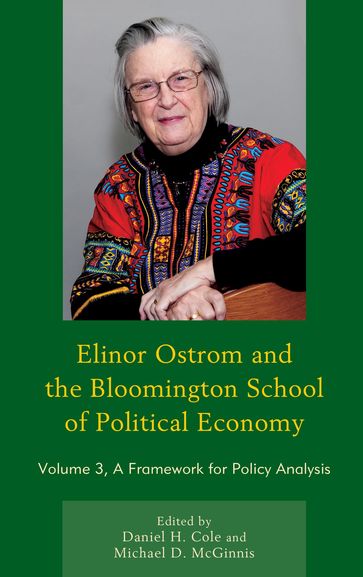 Elinor Ostrom and the Bloomington School of Political Economy - Amy Poteete - Burnell C. Fisher - CLARK GIBSON - Daniel H. Cole - Eduardo S. Brondizio - Elinor Ostrom - Esteban Ruiz-Ballesteros - Floriane Clement - Jessica Vogt - Krister Andersson - Margaret Polski - Michael D. McGinnis - Miranda Hutten - Prakash Kashwan - Richard C. Feiock - Robert Holahan - Sarah Mincey - Sujai Shivakumar - Susan Stewart - Tom Evans - Vincent Ostrom