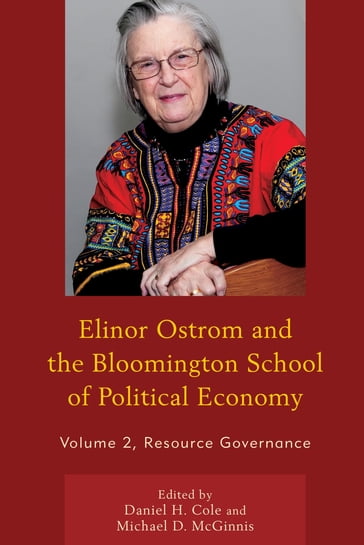 Elinor Ostrom and the Bloomington School of Political Economy - Gwen Arnold - Daniel H. Cole - Michael Cox - Roy Gardner - Michael D. McGinnis - Elinor Ostrom - Vincent Ostrom - Edella Schlager - Sergio Villamayor-Tomas - William Blomquist